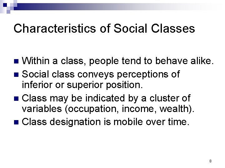 Characteristics of Social Classes Within a class, people tend to behave alike. n Social