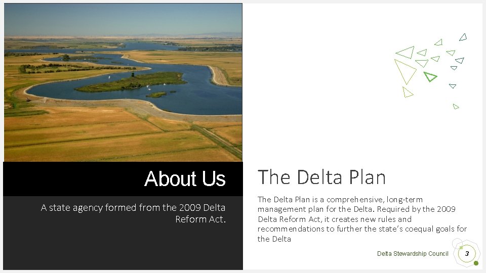 About Us A state agency formed from the 2009 Delta Reform Act. The Delta