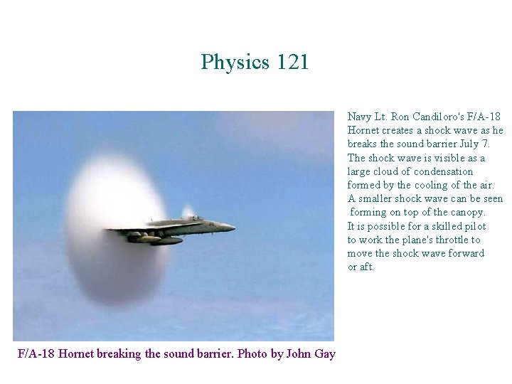 Physics 121 Navy Lt. Ron Candiloro's F/A-18 Hornet creates a shock wave as he