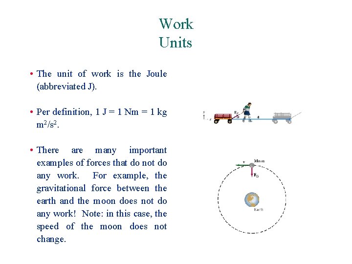 Work Units • The unit of work is the Joule (abbreviated J). • Per