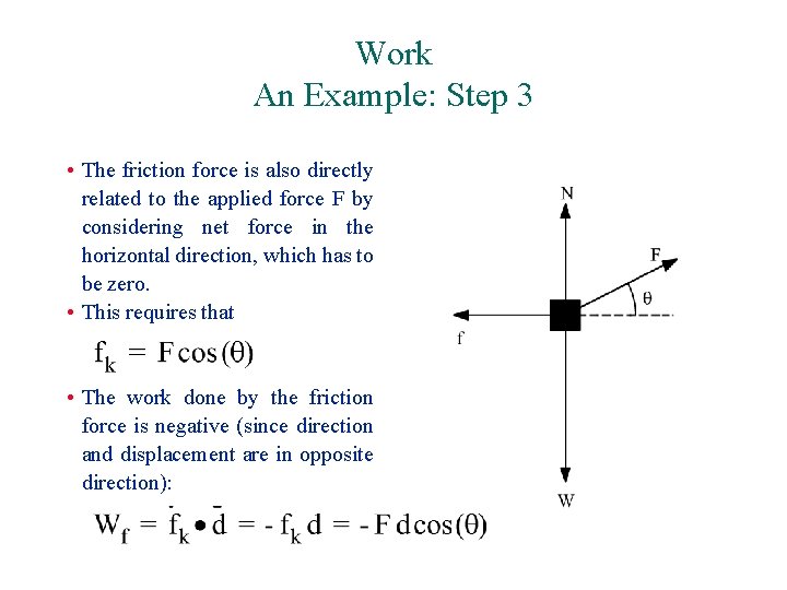 Work An Example: Step 3 • The friction force is also directly related to