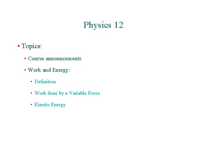 Physics 12 • Topics: • Course announcements • Work and Energy: • Definition •