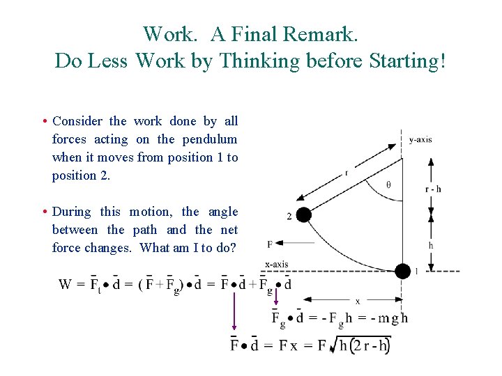 Work. A Final Remark. Do Less Work by Thinking before Starting! • Consider the