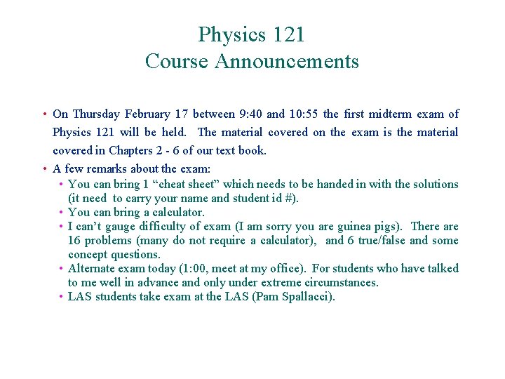 Physics 121 Course Announcements • On Thursday February 17 between 9: 40 and 10: