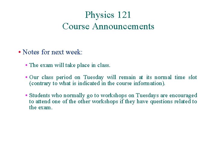 Physics 121 Course Announcements • Notes for next week: • The exam will take