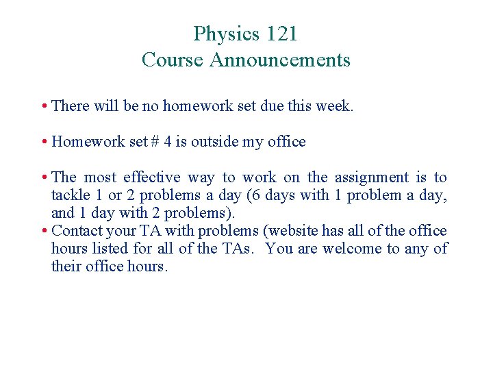 Physics 121 Course Announcements • There will be no homework set due this week.