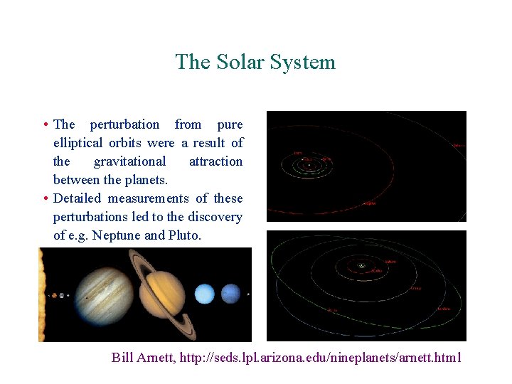 The Solar System • The perturbation from pure elliptical orbits were a result of