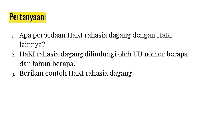 Pertanyaan: 1. 2. 3. Apa perbedaan Ha. KI rahasia dagang dengan Ha. KI lainnya?