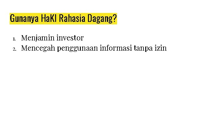 Gunanya Ha. KI Rahasia Dagang? 1. 2. Menjamin investor Mencegah penggunaan informasi tanpa izin