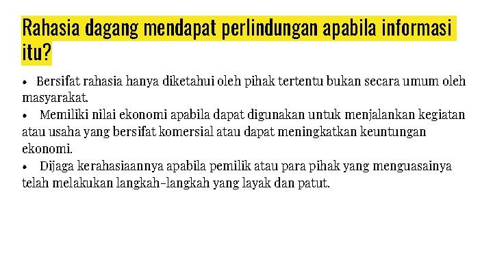 Rahasia dagang mendapat perlindungan apabila informasi itu? • Bersifat rahasia hanya diketahui oleh pihak