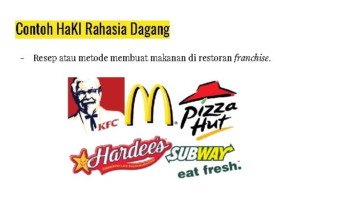 Contoh Ha. KI Rahasia Dagang - Resep atau metode membuat makanan di restoran franchise.