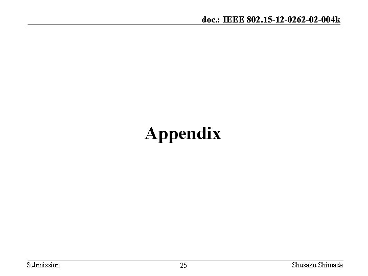 doc. : IEEE 802. 15 -12 -0262 -02 -004 k Appendix Submission 25 Shusaku