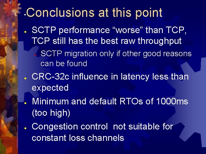  • Conclusions at this point ● SCTP performance “worse” than TCP, TCP still