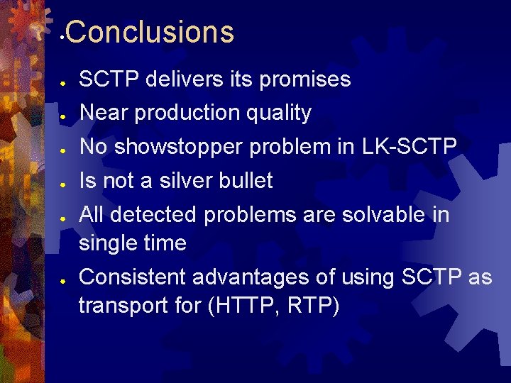  • Conclusions ● ● ● SCTP delivers its promises Near production quality No