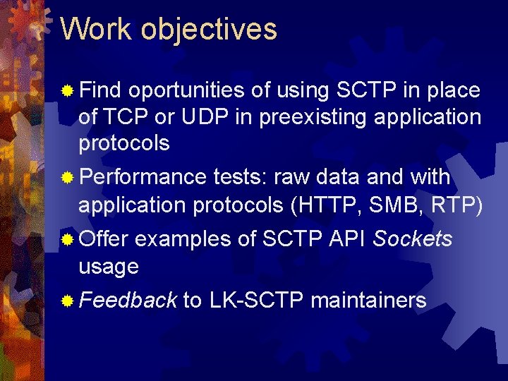 Work objectives Find oportunities of using SCTP in place of TCP or UDP in