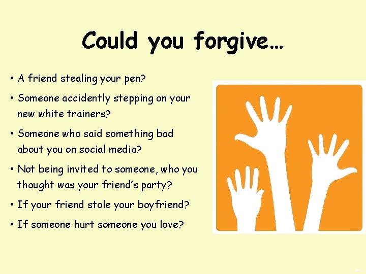 Could you forgive… • A friend stealing your pen? • Someone accidently stepping on