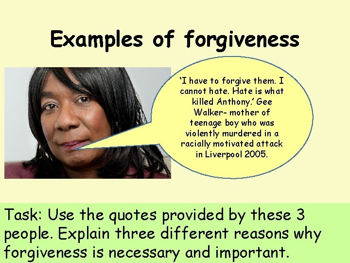 Examples of forgiveness ‘I have to forgive them. I cannot hate. Hate is what