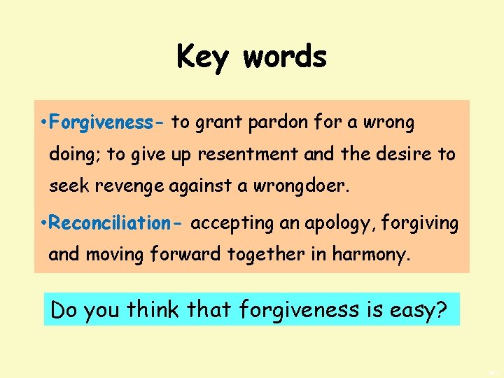 Key words • Forgiveness- to grant pardon for a wrong doing; to give up