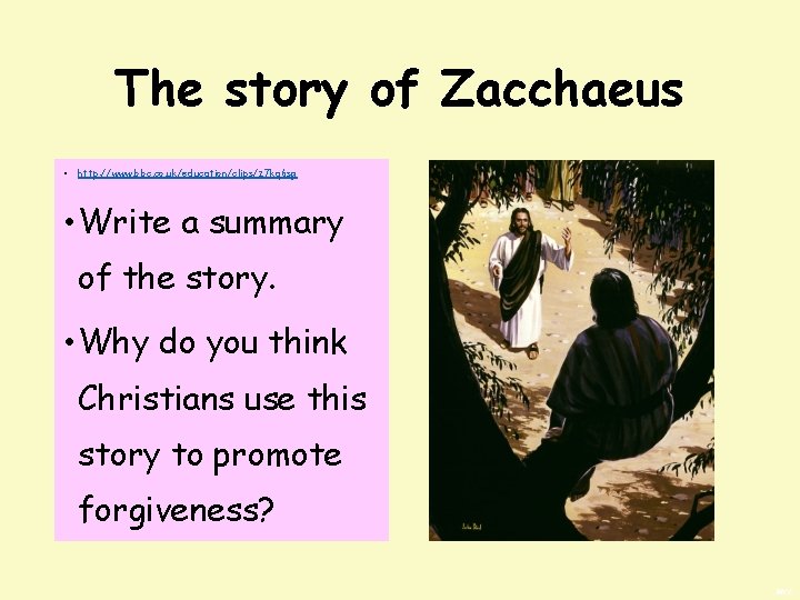 The story of Zacchaeus • http: //www. bbc. co. uk/education/clips/z 7 kq 6 sg