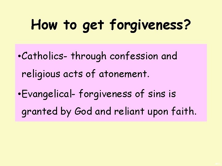 How to get forgiveness? • Catholics- through confession and religious acts of atonement. •