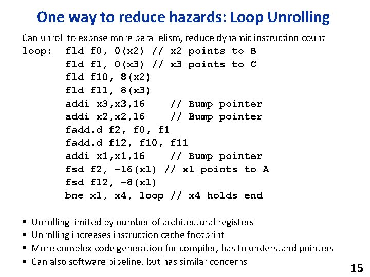 One way to reduce hazards: Loop Unrolling Can unroll to expose more parallelism, reduce