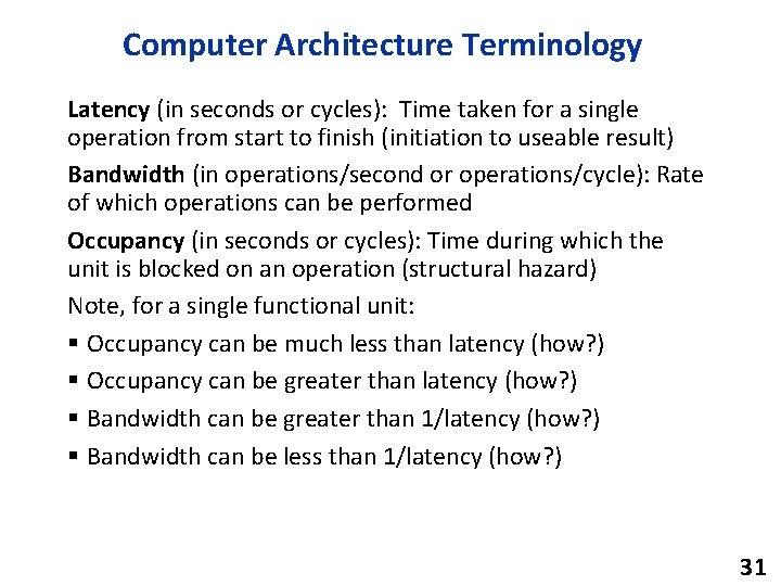 Computer Architecture Terminology Latency (in seconds or cycles): Time taken for a single operation