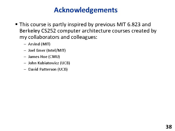 Acknowledgements § This course is partly inspired by previous MIT 6. 823 and Berkeley