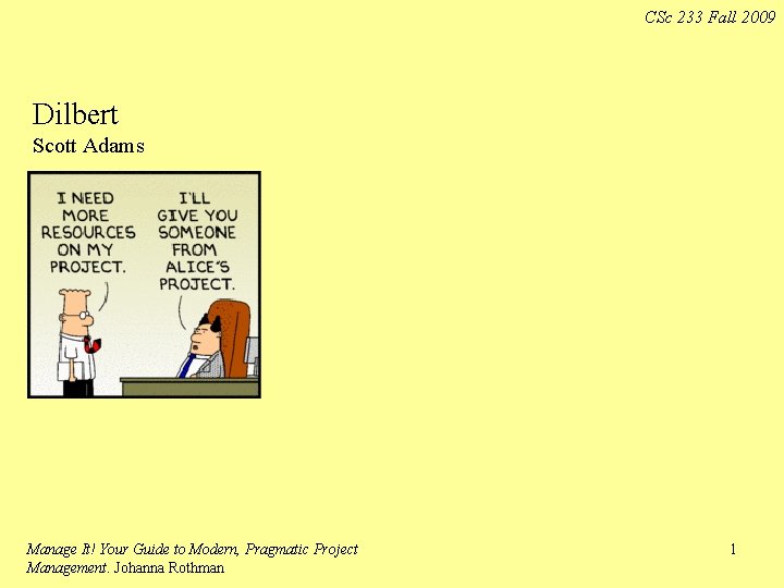 CSc 233 Fall 2009 Dilbert Scott Adams Manage It! Your Guide to Modern, Pragmatic