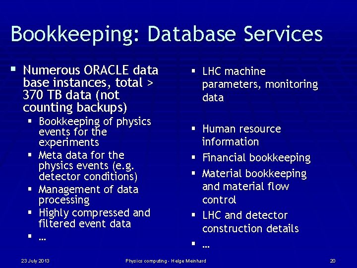 Bookkeeping: Database Services § Numerous ORACLE data base instances, total > 370 TB data