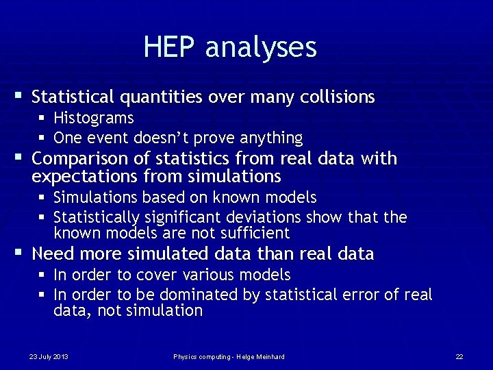 HEP analyses § Statistical quantities over many collisions § Histograms § One event doesn’t
