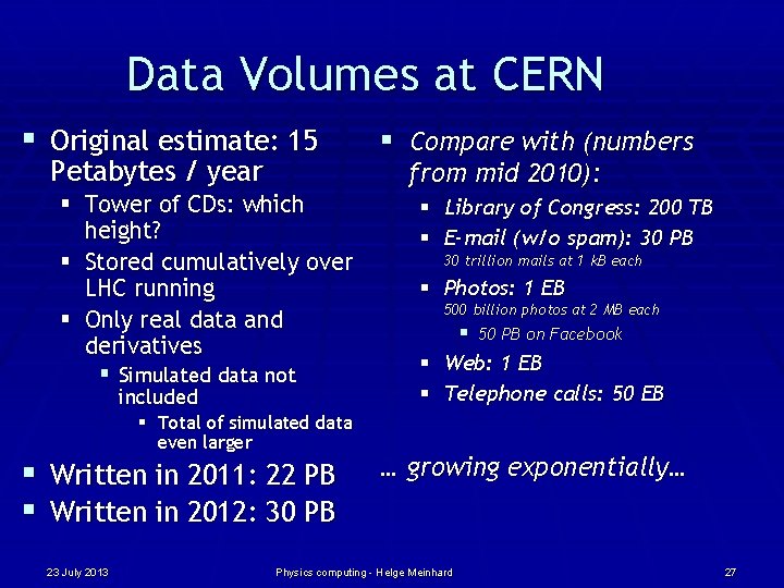 Data Volumes at CERN § Original estimate: 15 Petabytes / year § Tower of
