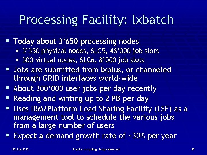 Processing Facility: lxbatch § Today about 3’ 650 processing nodes § 3’ 350 physical
