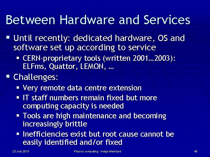 Between Hardware and Services § Until recently: dedicated hardware, OS and software set up