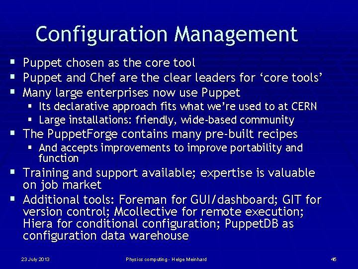 Configuration Management § Puppet chosen as the core tool § Puppet and Chef are