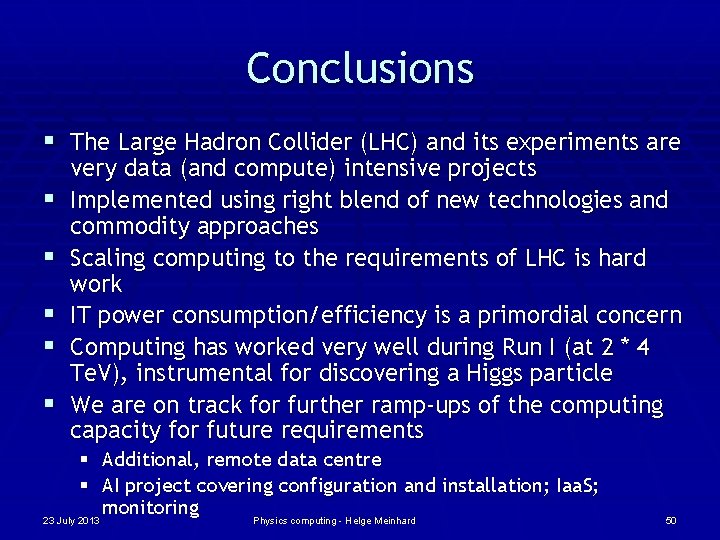 Conclusions § The Large Hadron Collider (LHC) and its experiments are § § §