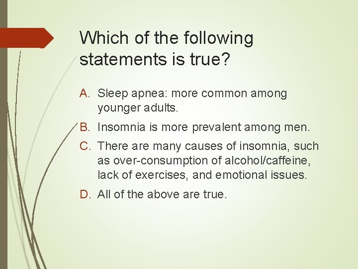 Which of the following statements is true? A. Sleep apnea: more common among younger