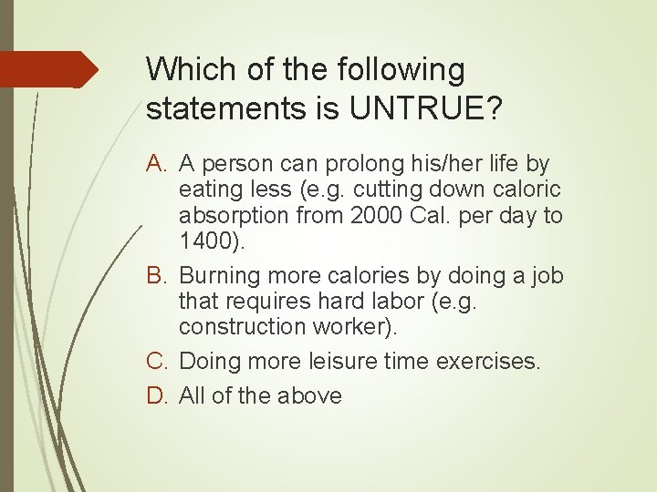 Which of the following statements is UNTRUE? A. A person can prolong his/her life