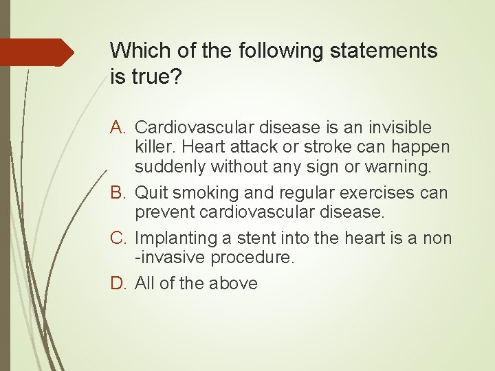 Which of the following statements is true? A. Cardiovascular disease is an invisible killer.