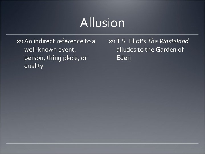 Allusion An indirect reference to a well-known event, person, thing place, or quality T.
