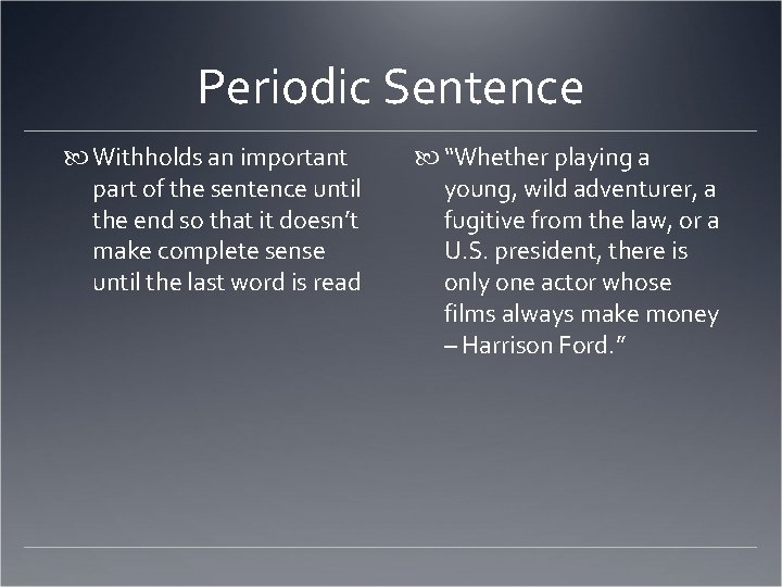 Periodic Sentence Withholds an important part of the sentence until the end so that