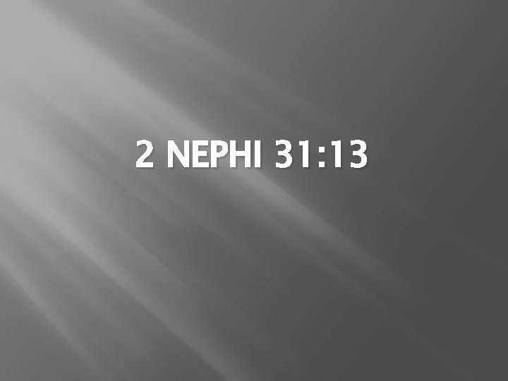 2 NEPHI 31: 13 