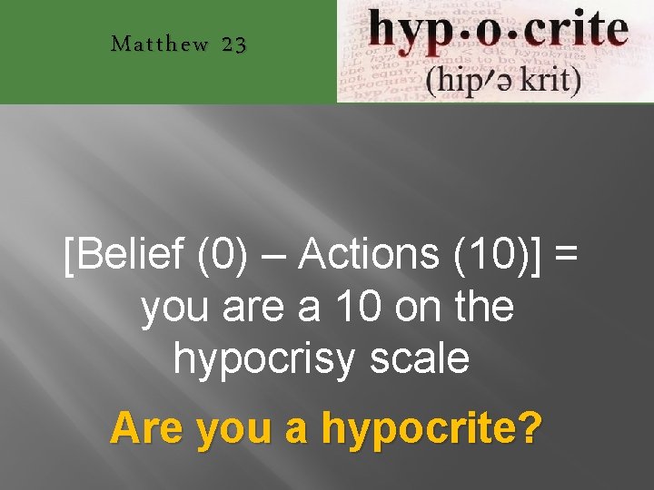 Matthew 23 [Belief (0) – Actions (10)] = you are a 10 on the