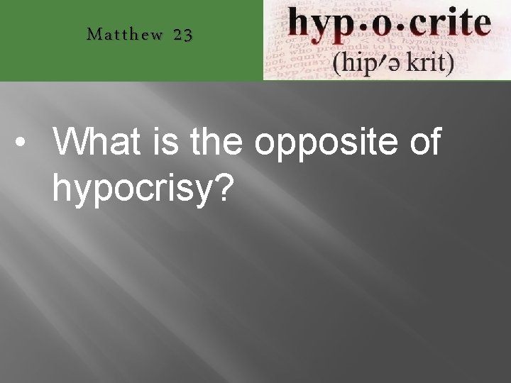 Matthew 23 • What is the opposite of hypocrisy? 