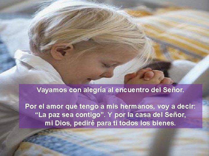 Vayamos con alegría al encuentro del Señor. Por el amor que tengo a mis