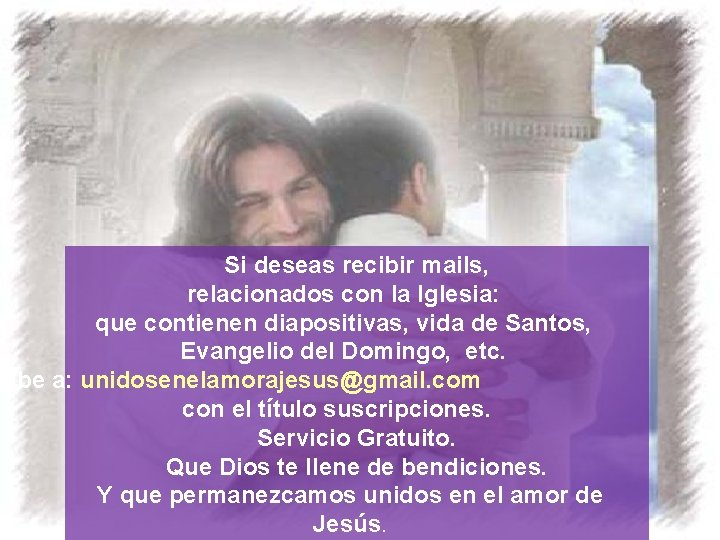Si deseas recibir mails, relacionados con la Iglesia: que contienen diapositivas, vida de Santos,