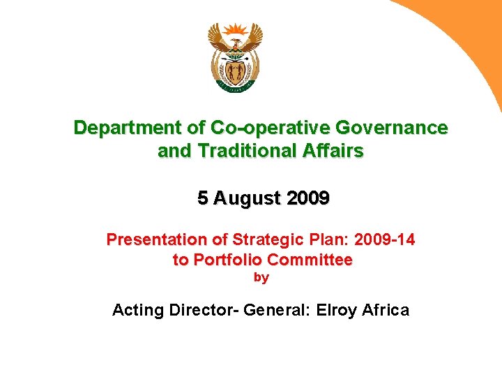 Department of Co-operative Governance and Traditional Affairs 5 August 2009 Presentation of Strategic Plan: