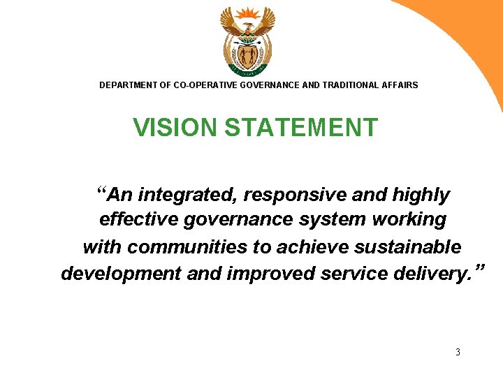 DEPARTMENT OF CO-OPERATIVE GOVERNANCE AND TRADITIONAL AFFAIRS VISION STATEMENT “An integrated, responsive and highly