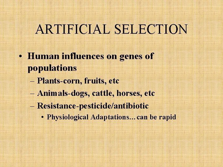 ARTIFICIAL SELECTION • Human influences on genes of populations – Plants-corn, fruits, etc –