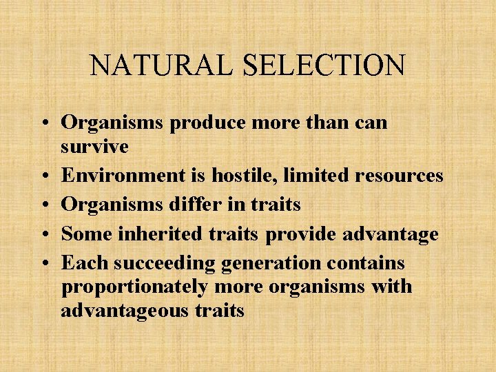 NATURAL SELECTION • Organisms produce more than can survive • Environment is hostile, limited