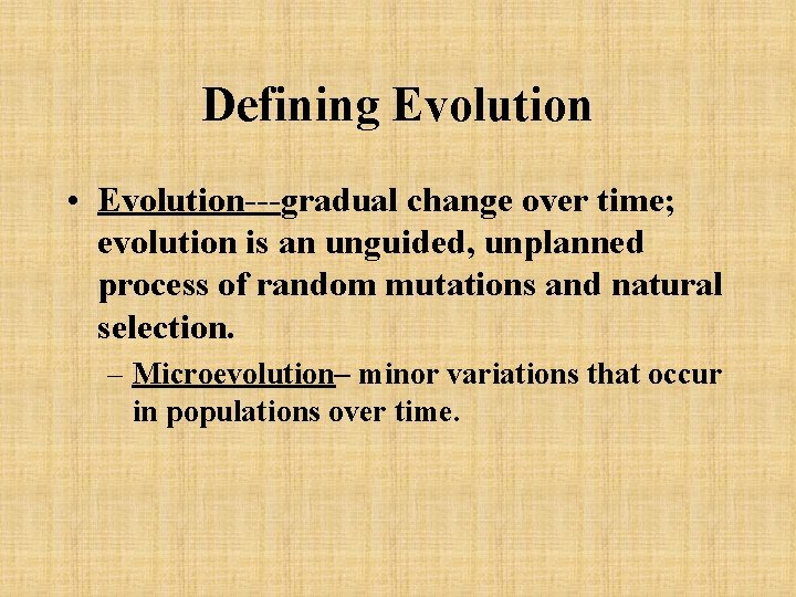 Defining Evolution • Evolution---gradual change over time; evolution is an unguided, unplanned process of